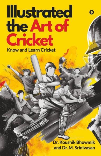 Illustrated The Art Of Cricket: Know And Learn Cricket