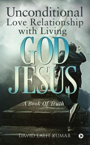 Unconditional Love Relationship with Living God Jesus