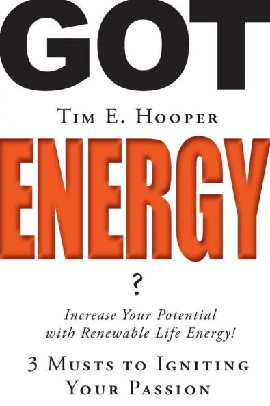 Got Energy?: 3 Musts to Igniting Your Passion: 4