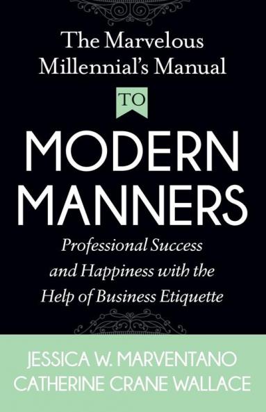 The Marvelous Millennial's Manual To Modern Manners