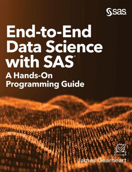 End-to-End Data Science with SAS: A Hands-On Programming Guide
