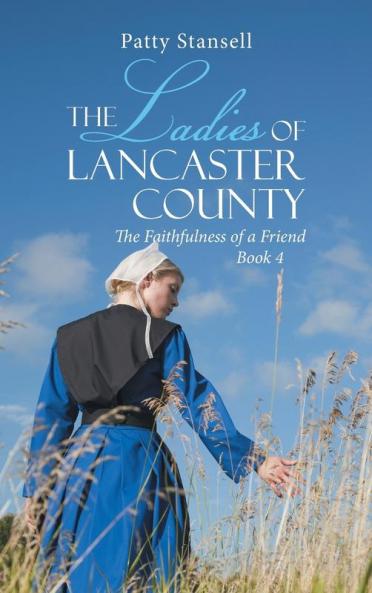 The Ladies of Lancaster County: The Faithfulness of a Friend: Book 4