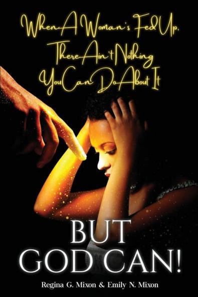 When a Woman's Fed Up There Ain't Nothing You Can Do About It...But God Can!