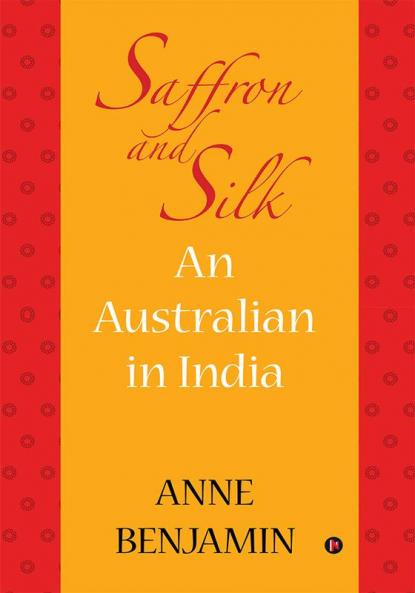 Saffron and Silk : An Australian in India