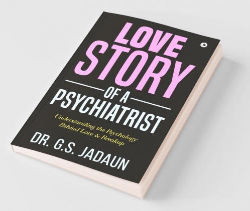 Love Story Of A Psychiatrist : Understanding The Psychology Behind Love And Breakup