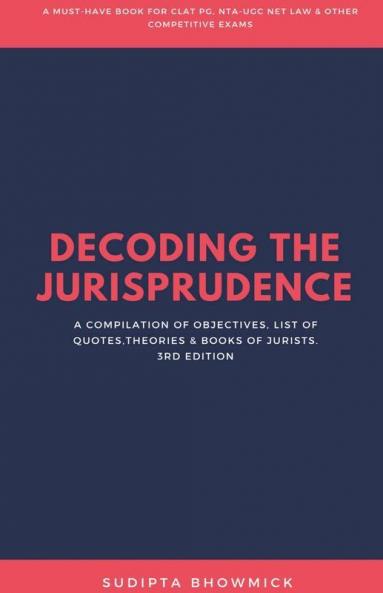 Decoding The Jurisprudence: A Compilation Of Objectives List Of QuotesTheories & Books Of Jurists.: A Compilation Of Objectives List Of QuotesTheories And Books Of Jurists.