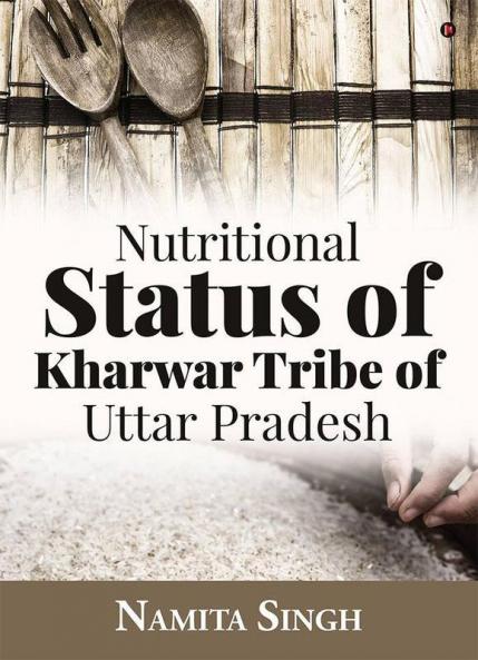 Nutritional Status Of Kharwar Tribe Of Uttar Pradesh
