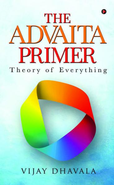 The Advaita Primer: Theory Of Everything