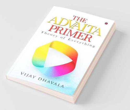 The Advaita Primer: Theory Of Everything