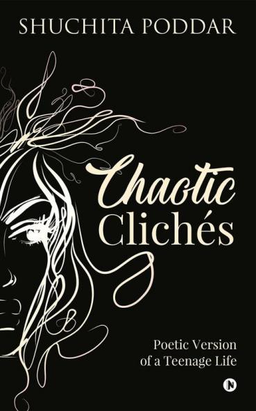 Chaotic Clichés : Poetic Version of a Teenage Life