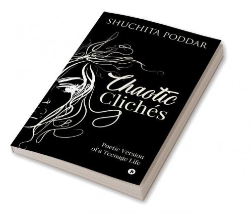 Chaotic Clichés : Poetic Version of a Teenage Life