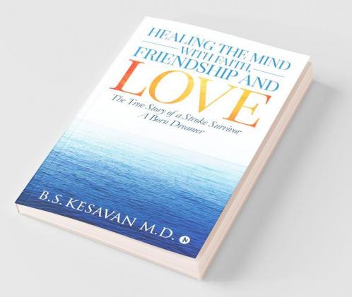 Healing The Mind With Faith Friendship And Love: The True Story Of A Stroke Survivor A Born Dreamer
