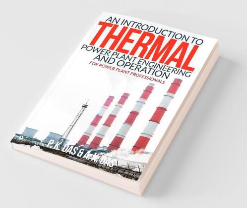 An Introduction To Thermal Power Plant Engineering And Operation For Power Plant Professionals