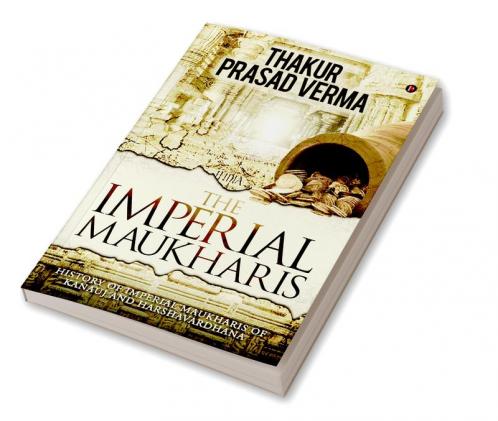 The Imperial Maukharis : History of Imperial Maukharis of Kanauj and Harshavardhana