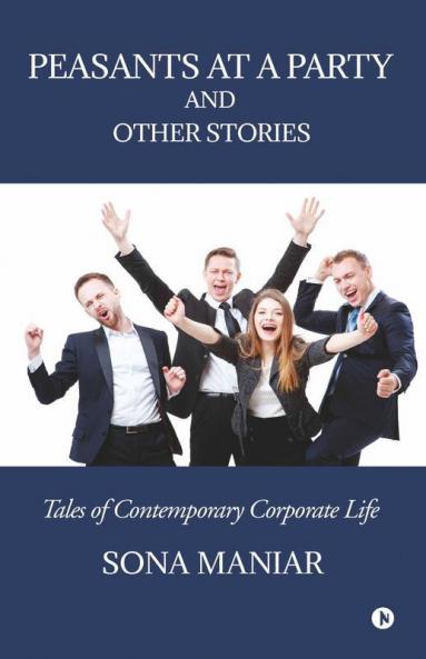 Peasants At A Party And Other Stories: Tales Of Contemporary Corporate Life