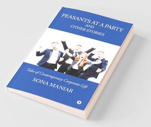 Peasants At A Party And Other Stories: Tales Of Contemporary Corporate Life