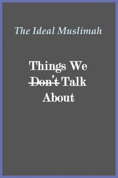 The Ideal Muslimah - Things We Don't Talk About