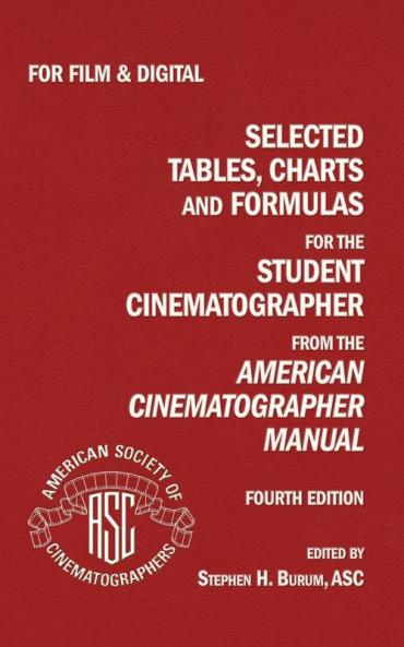 Selected Tables Charts And Formulas for the Student Cinematographer 4TH Ed