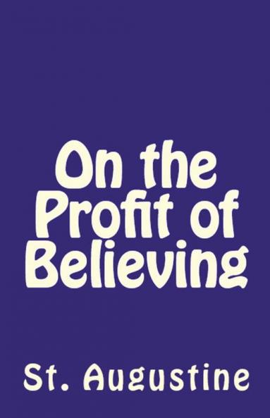 On the Profit of Believing: 41 (Lighthouse Church Fathers)