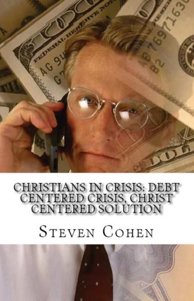 Christians In Crisis: Debt Centered Crisis Christ Centered Solution