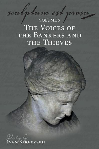 Sculptum Est Prosa (Volume 5): The Voices of the Bankers and the Thieves