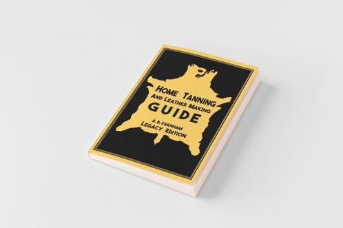 Home Tanning And Leather Making Guide (Legacy Edition)
