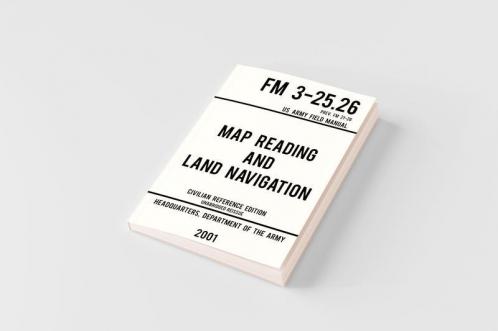 Map Reading And Land Navigation - FM 3-25.26 US Army Field Manual FM 21-26 (2001 Civilian Reference Edition)