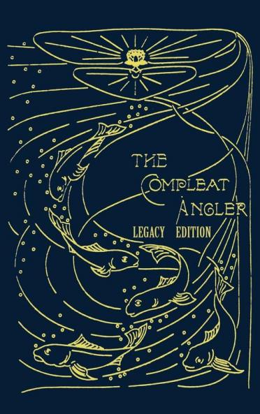 The Compleat Angler - Legacy Edition: A Celebration Of The Sport And Secrets Of Fishing And Fly Fishing Through Story And Song: 16 (Library of American Outdoors Classics)