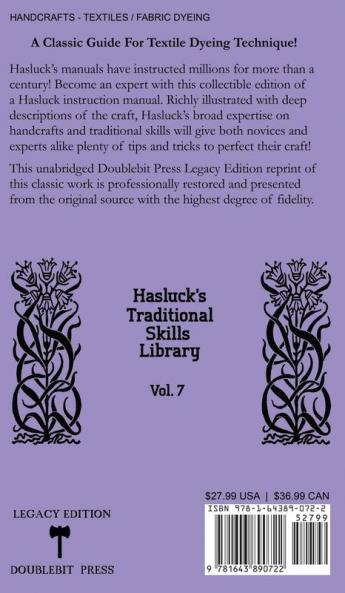 Fabric Dyeing And Making Textile Coloring Mixtures (Legacy Edition): Classic Methods Materials And Recipes For Old-Time Cloth Colors: 7 (Hasluck's Traditional Skills Library)