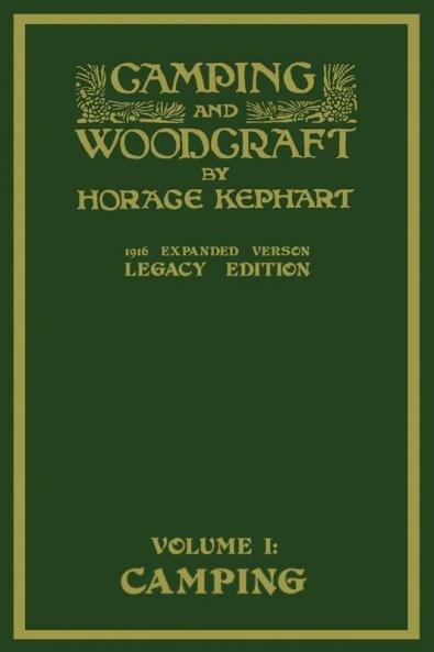 Camping And Woodcraft Volume 1 - The Expanded 1916 Version (Legacy Edition): The Deluxe Masterpiece On Outdoors Living And Wilderness Travel (Library of American Outdoors Classics)