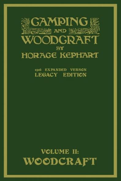Camping And Woodcraft Volume 2 - The Expanded 1916 Version (Legacy Edition): The Deluxe Masterpiece On Outdoors Living And Wilderness Travel: 20 (Library of American Outdoors Classics)