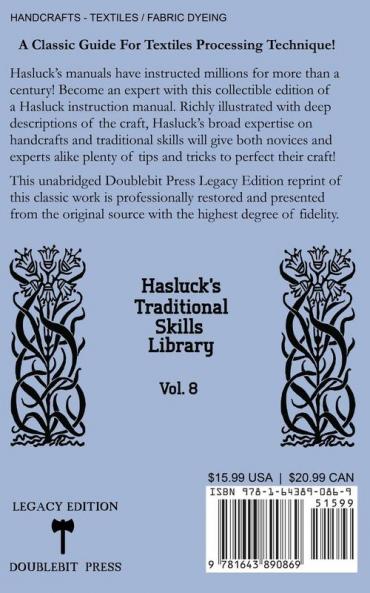 All About Traditional Textile Fabrics For DIY Spinning Weaving And Dyeing (Legacy Edition): Classic Information On Fibers And Cloth Work: 8 (Hasluck's Traditional Skills Library)