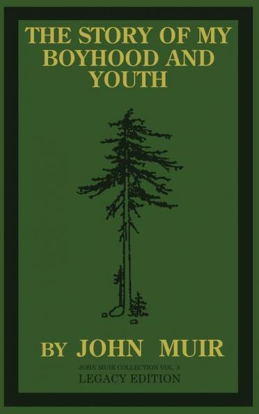 The Story Of My Boyhood And Youth (Legacy Edition): The Formative Years Of John Muir And The Becoming Of The Wandering Naturalist: 3 (The Doublebit John Muir Collection)