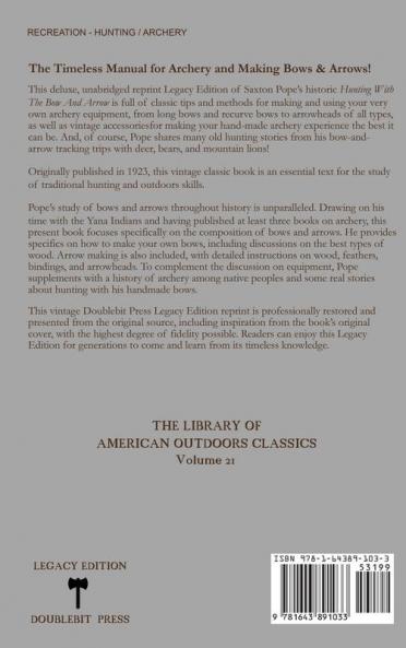 Hunting With The Bow And Arrow - Legacy Edition: The Classic Manual For Making And Using Archery Equipment For Marksmanship And Hunting: 21 (Library of American Outdoors Classics)