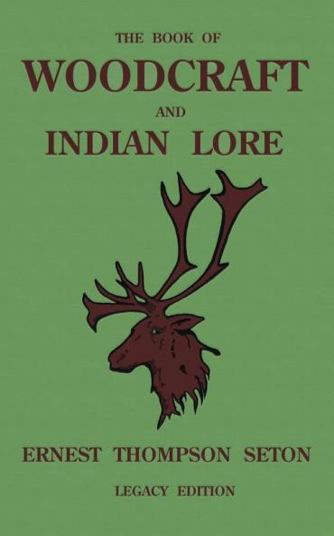 The Book Of Woodcraft And Indian Lore (Legacy Edition): A Classic Manual On Camping Scouting Outdoor Skills Native American History And Nature ... 23 (Library of American Outdoors Classics)