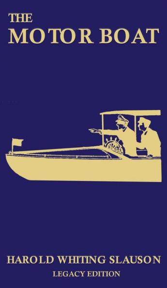 The Motor Boat (Legacy Edition): A Timeless Classic on Captaining Maintenance Selection Care and Use of Vintage Early Gas-Powered Watercraft: 10 (The Classic Outing Handbooks Collection)