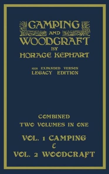 Camping And Woodcraft - Combined Two Volumes In One - The Expanded 1921 Version (Legacy Edition): The Deluxe Two-Book Masterpiece On Outdoors Living ... (Library of American Outdoors Classics)