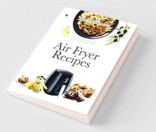 Indian And Western Air Fryer Recipes : Healthy Homemade And Good Looking Food Recipes