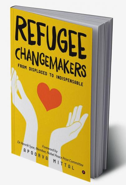 Refugee Changemakers : From displaced to indispensable