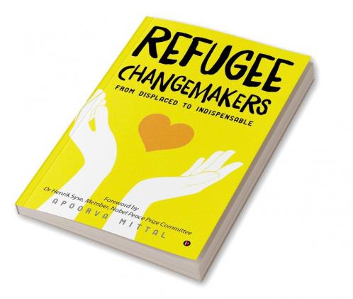 Refugee Changemakers : From displaced to indispensable