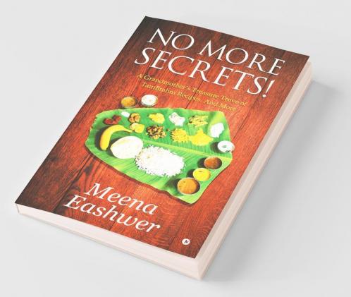 No More Secrets!: A Grandmother'S Treasure Trove Of Tambrahm Recipes. And More.
