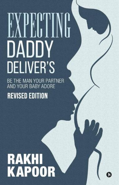 Expecting Daddy Delivers : Be The Man Your Partner And Your Baby Adore