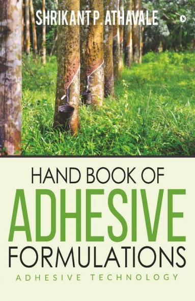 Hand Book Of Adhesive Formulations : Adhesive Technology