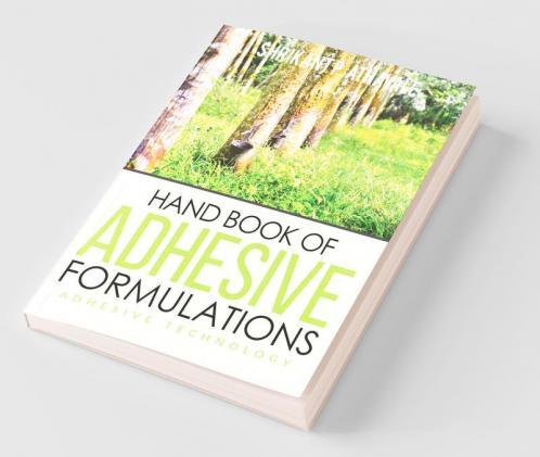 Hand Book Of Adhesive Formulations : Adhesive Technology