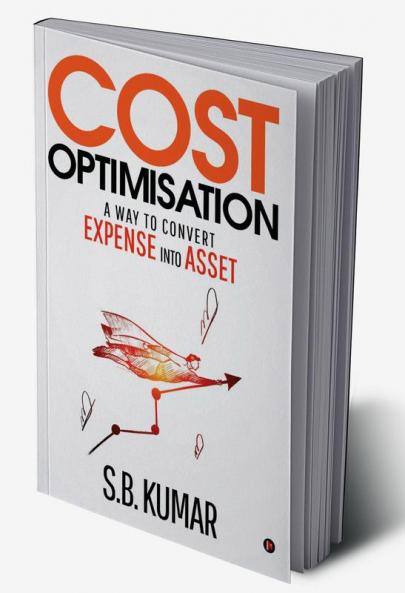 COST OPTIMISATION : A Way to convert EXPENSE into ASSET