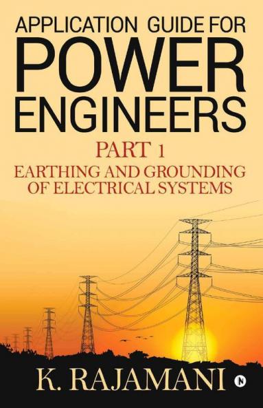 Application Guide For Power Engineers - Part 1: Earthing And Grounding Of Electrical Systems