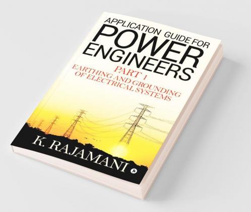 Application Guide For Power Engineers - Part 1: Earthing And Grounding Of Electrical Systems