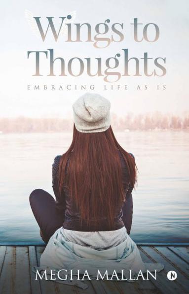 Wings To Thoughts: Embracing Life As Is