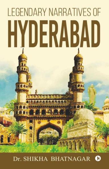 Legendary Narratives Of Hyderabad