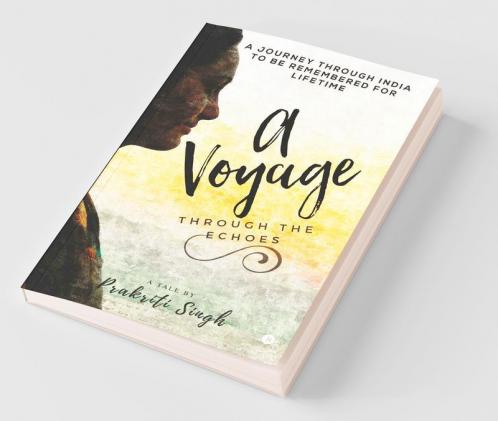 A Voyage Through The Echoes: A Journey Through India To Be Remembered For Lifetime